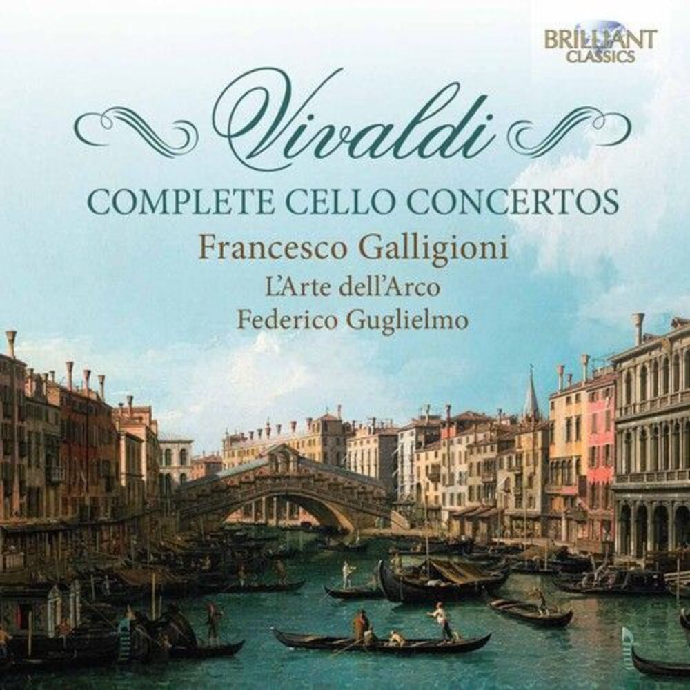 Vivaldi / Galligioni / L'Arte Dell'Arco / Guglie - Complete Cello Concertos